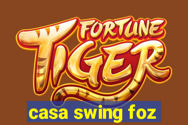 casa swing foz